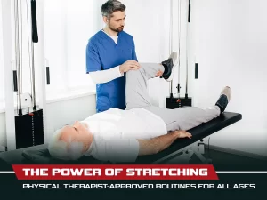The Power of Stretching: Exploring Physical Therapist-Approved Routines for All Ages