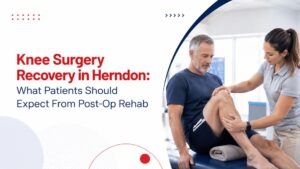 Knee Surgery Recovery in Herndon: What Patients Should Expect From Post-Op Rehab