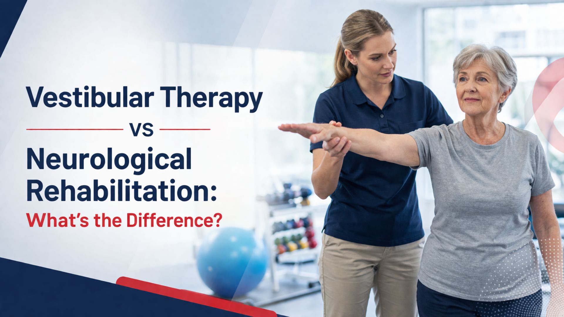 Vestibular Therapy vs Neurological Rehabilitation: What’s the Difference?